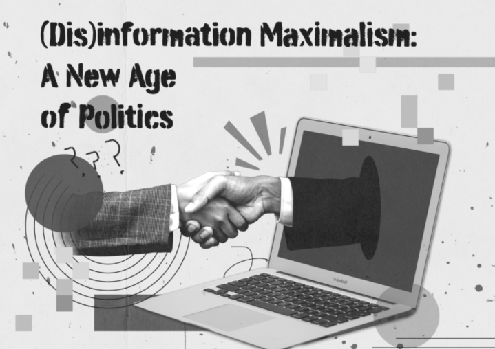 (Dis)information Maximalism: A New Age of Politics